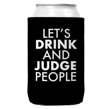 Let's Drink And Judge People Coozie