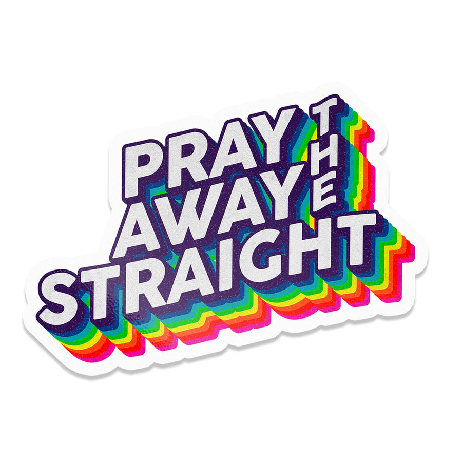 Pray The Straight Away Sticker
