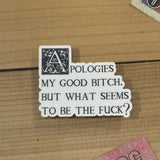 Apologies My Good Bitch Sticker