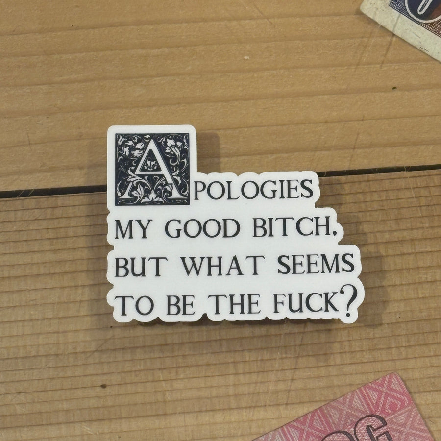 Apologies My Good Bitch Sticker